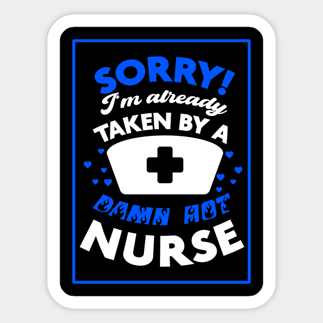 Sorry! I'm Already Taken By A Damn Hot Nurse (Blue & White) Sticker by Graograman